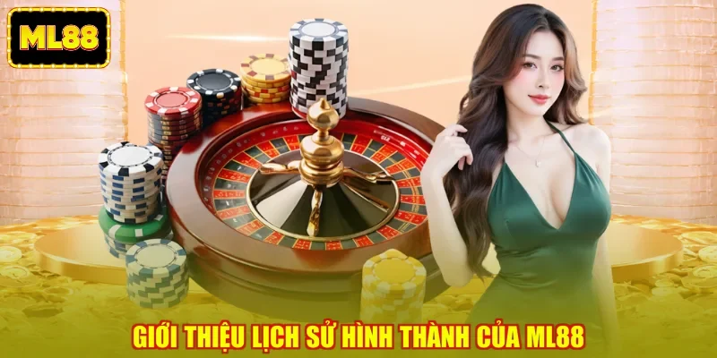 Giới thiệu lịch sử hình thành của ML88 Giới thiệu lịch sử hình thành của ML88