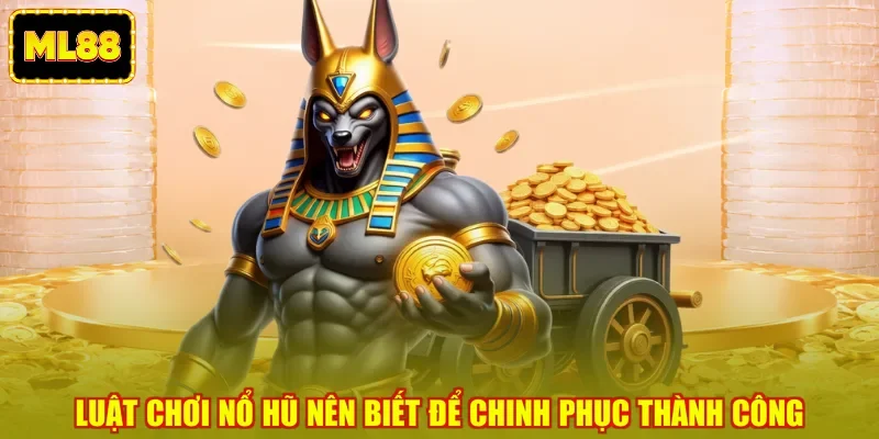 Luật chơi nổ hũ nên biết để chinh phục thành công Luật chơi nổ hũ nên biết để chinh phục thành công